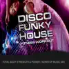 GroupXremixers! - Disco Funky House Fitness Workout (Total Body Strength & Power Nonstop Music Mix) [feat. MickeyMar]